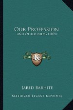 Our Profession: And Other Poems (1895) and Other Poems (1895)