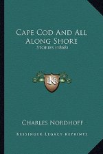 Cape Cod And All Along Shore: Stories (1868)