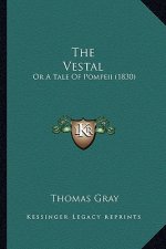 The Vestal the Vestal: Or a Tale of Pompeii (1830) or a Tale of Pompeii (1830)