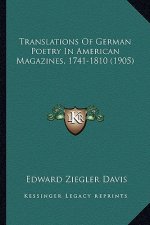 Translations of German Poetry in American Magazines, 1741-18translations of German Poetry in American Magazines, 1741-1810 (1905) 10 (1905)
