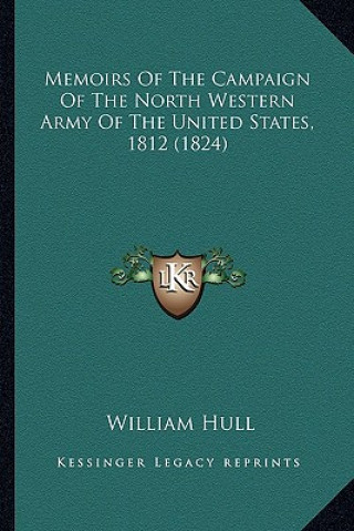 Memoirs of the Campaign of the North Western Army of the Unimemoirs of the Campaign of the North Western Army of the United States, 1812 (1824) Ted St