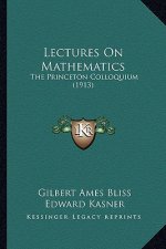 Lectures on Mathematics: The Princeton Colloquium (1913) the Princeton Colloquium (1913)
