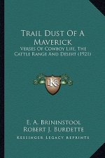 Trail Dust of a Maverick: Verses of Cowboy Life, the Cattle Range and Desert (1921)
