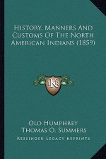 History, Manners And Customs Of The North American Indians (1859)
