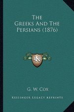 The Greeks and the Persians (1876) the Greeks and the Persians (1876)