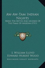 Aw-Aw-Tam Indian Nights: Being the Myths and Legends of the Pimas of Arizona (1911)