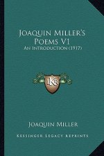 Joaquin Miller's Poems V1: An Introduction (1917) an Introduction (1917)