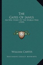 The Gates of Janus the Gates of Janus: An Epic Story of the World War (1919) an Epic Story of the World War (1919)