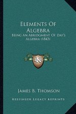 Elements of Algebra: Being an Abridgment of Day's Algebra (1843)