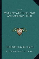 The Wars Between England and America (1914) the Wars Between England and America (1914)