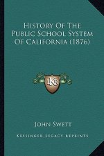 History Of The Public School System Of California (1876)