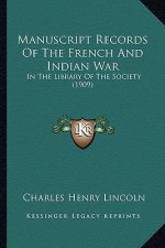 Manuscript Records of the French and Indian War: In the Library of the Society (1909) in the Library of the Society (1909)
