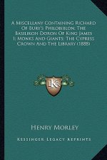 A Miscellany Containing Richard of Bury's Philobiblon; The Ba Miscellany Containing Richard of Bury's Philobiblon; The Basilikon Doron of King James I