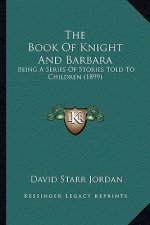 The Book of Knight and Barbara: Being a Series of Stories Told to Children (1899)