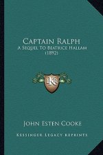 Captain Ralph: A Sequel to Beatrice Hallam (1892) a Sequel to Beatrice Hallam (1892)