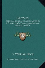 Gloves: Their Annals And Associations; A Chapter Of Trade And Social History (1883)