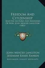 Freedom and Citizenship: Selected Lectures and Addresses of Hon. John Mercer Langstonselected Lectures and Addresses of Hon. John Mercer Langst