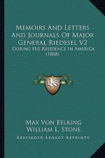 Memoirs and Letters and Journals of Major General Riedesel Vmemoirs and Letters and Journals of Major General Riedesel V2 2: During His Residence in A