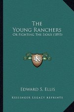 The Young Ranchers the Young Ranchers: Or Fighting the Sioux (1895) or Fighting the Sioux (1895)