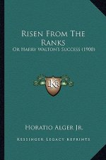 Risen from the Ranks: Or Harry Walton's Success (1900) or Harry Walton's Success (1900)