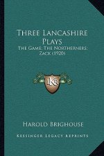 Three Lancashire Plays: The Game; The Northerners; Zack (1920)