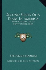 Second Series of a Diary in America: With Remarks on Its Institutions (1840) with Remarks on Its Institutions (1840)