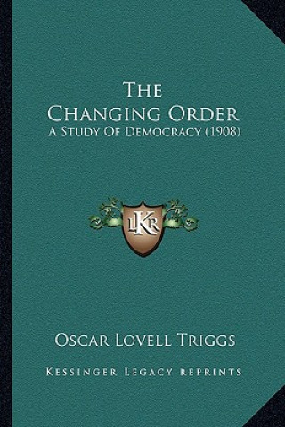 The Changing Order: A Study of Democracy (1908)