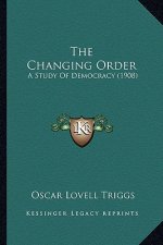 The Changing Order: A Study of Democracy (1908)