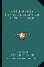 An Elementary Treatise on Analytical Geometry (1874) an Elementary Treatise on Analytical Geometry (1874)