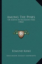 Among the Pines: Or South in Secession-Time (1862) or South in Secession-Time (1862)