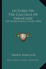 Lectures on the Calculus of Variations: The Weierstrassian Theory (1904) the Weierstrassian Theory (1904)