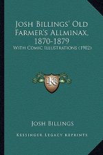 Josh Billings' Old Farmer's Allminax, 1870-1879: With Comic Illustrations (1902)