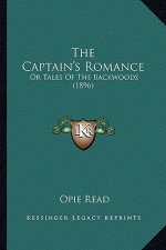 The Captain's Romance the Captain's Romance: Or Tales of the Backwoods (1896) or Tales of the Backwoods (1896)