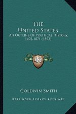 The United States: An Outline Of Political History, 1492-1871 (1893)