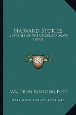 Harvard Stories: Sketches Of The Undergraduate (1893)