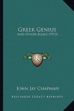 Greek Genius: And Other Essays (1915) and Other Essays (1915)