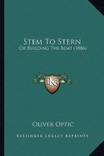 Stem to Stern: Or Building the Boat (1886)