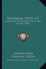 Wishram Texts V2: Together with Wasco Tales and Myths (1909)