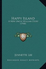 Happy Island: A New Uncle William Story (1910)