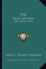 The Fair Lavinia the Fair Lavinia: And Others (1907) and Others (1907)