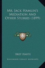 Mr. Jack Hamlin's Mediation And Other Stories (1899)