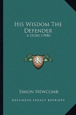 His Wisdom The Defender: A Story (1900)