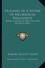 Outlines of a System of Mechanical Philosophy: Being a Research Into the Laws of Force (1851)