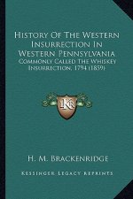 History Of The Western Insurrection In Western Pennsylvania: Commonly Called The Whiskey Insurrection, 1794 (1859)