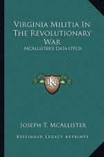Virginia Militia in the Revolutionary War: McAllister's Data (1913)