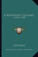 A Kentucky Colonel a Kentucky Colonel: A Novel (1890) a Novel (1890)