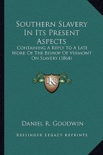 Southern Slavery in Its Present Aspects: Containing a Reply to a Late Work of the Bishop of Vermont Ocontaining a Reply to a Late Work of the Bishop o