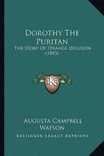 Dorothy The Puritan: The Story Of Strange Delusion (1893)