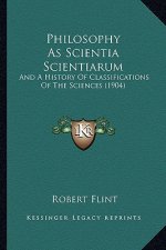 Philosophy As Scientia Scientiarum: And A History Of Classifications Of The Sciences (1904)