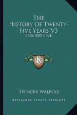 The History Of Twenty-Five Years V3: 1856-1880 (1904)